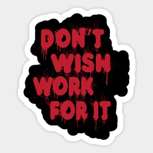 Don't Wish Work For It tee design birthday gift graphic Sticker